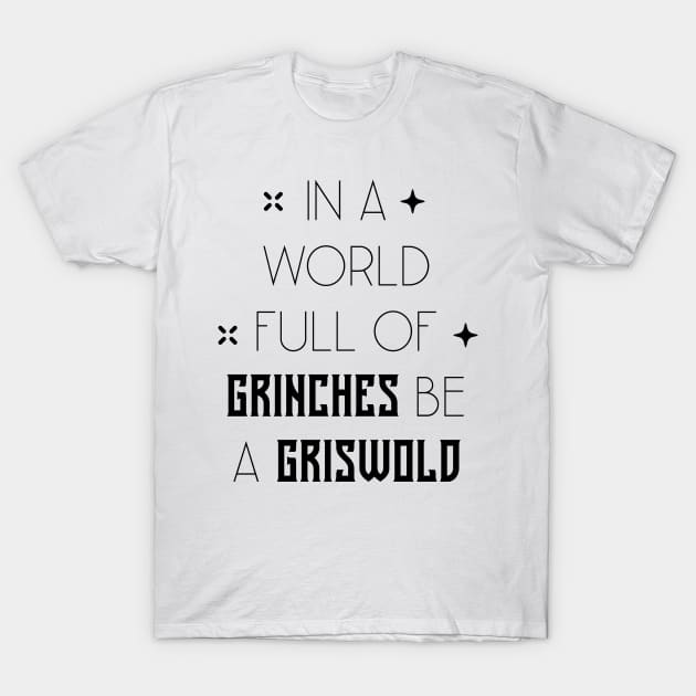 In A World Full Of Grinches Be A Griswold - Christmas Gift Funny T-Shirt by Diogo Calheiros